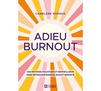 Adieu Burnout - Une Méthode Holistique Et Bienveillante Pour Retrouver Énergie, Sens Et Sérénité