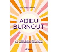 Adieu Burnout - Une méthode holistique et bienveillante pour retrouver énergie, sens et sérénité - Charlène Rymsha - L'homme Eds De - broché - Guide