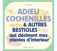 Adieu cochenilles et autres bestioles qui déciment mes plantes d'intérieur - Vertbobo - Rustica - broché - Guide