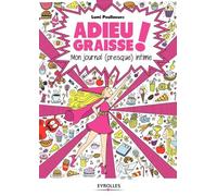 Adieu graisse !: Mon journal (presque) intime