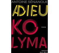 Adieu Kolyma Antoine Sénanque (Auteur)