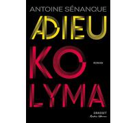 Adieu Kolyma Roman - Antoine Sénanque - Grasset - broché - Roman