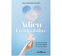 Adieu la culpabilité Se réconcilier avec soi-même et les autres - Yves-Alexandre Thalmann - Jouvence - broché - Guide