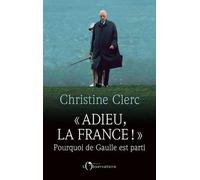 Adieu La France ! - Pourquoi De Gaulle Est Parti