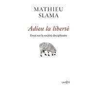 Adieu la liberté - Essai sur la société disciplinaire: Essai sur la société disciplinaire