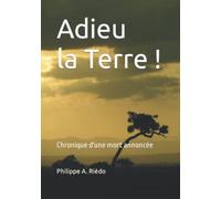 Adieu la Terre: Chronique d'une mort annoncée
