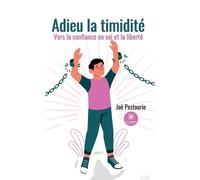 Adieu la timidité Vers la confiance en soi et la liberté - Joe Pestourie - Le Lys Bleu - broché - Témoignage