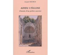 Adieu L'eglise - Chemin D'un Prêtre-Ouvrier