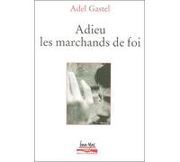 Adieu les marchands de foi - ADEL GASTEL - Paris Mediterranee - broché - Livre