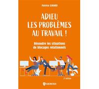 Adieu les problèmes au travail ! Résoudre les situations de blocages relationnels - Patrice Girard - Gereso Eds - broché - Guide