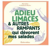 Adieu limaces et autres rampants qui dévorent mes salades Roland Motte (Auteur), Maryline Motte (Auteur)