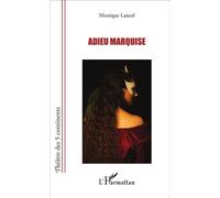 Adieu Marquise - Monique Lancel - L'harmattan - broché - Théâtre