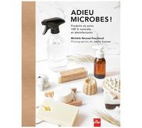 Adieu Microbes ! - Produits Et Soins 100 % Naturels Et Désinfectants