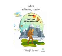 Adieu millénaire, bonjour Volume II: 1964 - 1966 Horizon adolescence - Didier JP Bernard - Le Lys Bleu - broché - Témoignage