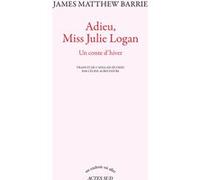 Adieu, Miss Julie Logan James Matthew Barrie (Auteur), Céline-Albin Faivre (Traduction)
