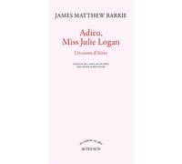 James Matthew Barrie – Adieu, Miss Julie Logan – Un conte d'hiver – Roman – Broché