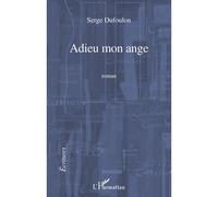 Serge Dufoulon – Adieu mon ange – Roman – Broché (L'Harmattan)