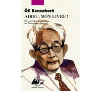 Adieu, mon livre ! - Kenzabûro Ôé - Philippe Picquier - broché - Roman
