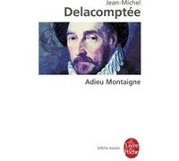Adieu Montaigne Jean-Michel Delacomptée (Auteur)