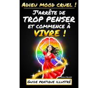 Adieu mood cruel ! J'arrête de trop penser et commence à vivre !: Lâcher prise et se libérer de l'anxiété, des ruminations et des pensées toxiques pour vivre sa meilleure vie !