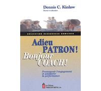 Adieu patron ! Bonjour coach !: Promouvoir l'engagement et améliorer la performance