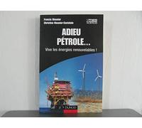 Adieu pétrole...: Vive les énergies renouvelables !