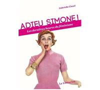Adieu Simone ! - Les Dernières Heures Du Féminisme