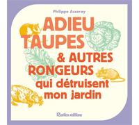 Adieu taupes et autres rongeurs qui détruisent mon jardin - Philippe Asseray - Rustica - broché - Guide