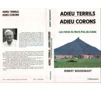 Adieu terrils, adieu corons: Les mines du Nord, Pas-de-Calais