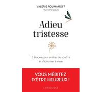 Adieu tristesse 3 étapes pour arrêter de souffrir et s'autoriser à vivre - Valérie Roumanoff - Larousse - broché - Guide