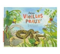 Adieu vieilles peaux ! Les mues des animaux Florence Pinaud (Auteur), Emilie Vanvolsem (Illustration)