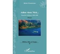 Adieu vieux Nick... Nouvelle-Calédonie 2000-2080 - Roman - Michel d' Estretefonds - L'harmattan - broché - Roman