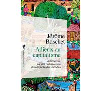 Adieux au capitalisme Autonomie, société du bien vivre et multiplicité des mondes - Jérôme Baschet - La découverte - Poche - Essai