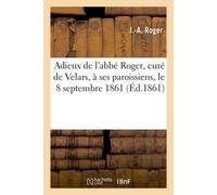 Adieux de l'abbé Roger, curé de Velars, à ses paroissiens, le 8 septembre 1861 - J.-A. Roger - Hachette Bnf - broché - Livre