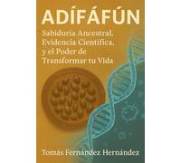 Adífáfún: Sabiduría Ancestral, Evidencia Científica, y el Poder de Transformar tu Vida: Orí, destino y conciencia: Una visión humanista del sistema de ... la epigenética y el pensamiento estratégico