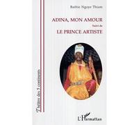 Adina, mon amour Suivi de - Le prince artiste - Bathie Ngoye Thiam - L'harmattan - broché - Théâtre