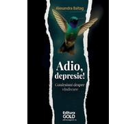 Adio, Depresie!: Confesiuni despre vindecare!