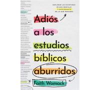 Adiós a los estudios bíblicos aburridos Explorar las escrituras es más sencillo y emocionante de lo que pensabas - Faith Womack - Vida - ebook (ePub) - Livre
