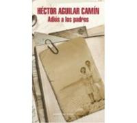Adiós A Los Padres - Aguilar Camín, Héctor Aguilar Camín, Héctor (Auteur)