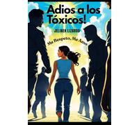 Adiós a los Tóxicos!: Me Amo, Me Respeto.