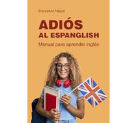 Adiós al Espanglish: Manual para aprender inglés