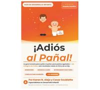 ¡Adios al Pañal!: La guía honesta para padres agotados sobre cómo enseñar a sus hijos a ir al baño. Nada de milagros en 3 días, solo resultados reales al ritmo de su hijo.