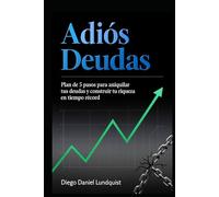 ¡Adiós deudas!: El Plan de 5 Pasos para Aniquilar Deudas, Maximizar el Margen de Ataque y Construir Riqueza con el poder de la Bola de Nieve y la Avalancha.