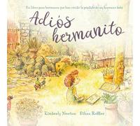 Adiós Hermanito: Un libro para hermanos que han vivido la pérdida de un hermano bebé