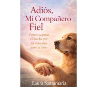 Adiós mi compañero fiel: Cómo superar el duelo por tu mascota paso a paso.