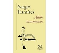 Adiós muchachos/ Goodbye, Fellows: Una memoria de la revolucion sandinista