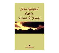 Jean Raspail – Adios, Tierra del fuego – Les Éditions Albin Michel