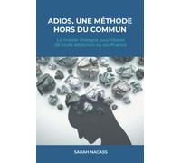 ADIOS UNE MÉTHODE HORS DU COMMUN: la master thérapie pour libérer de toute addiction ou souffrance