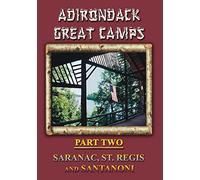 Adirondack Great Camps, Part Two: Saranac, St. Regis and Santanoni