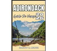 ADIRONDACK GUIDE DE VOYAGE: Votre billet pour flâner, explorer et savourer les points forts de cette destination incontournable